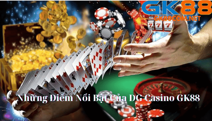 Những Điểm Nổi Bật Của DG Casino GK88